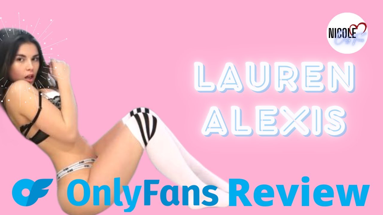 allie burns recommends Lauren Alexis Onlyfans