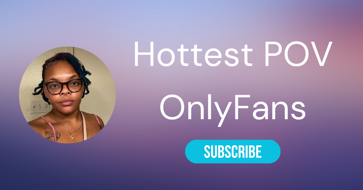 chantel adkins recommends Onlyfans Pov