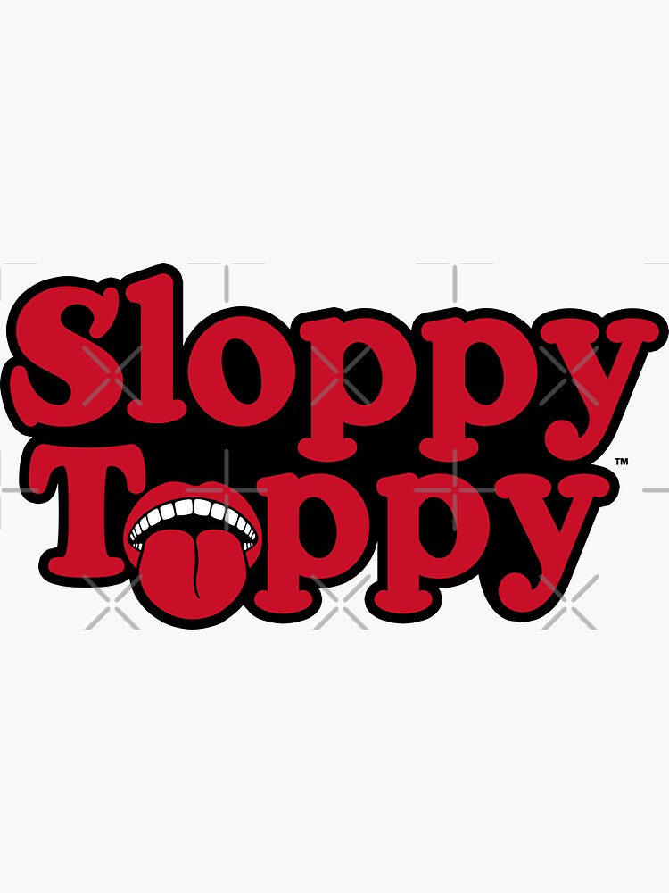 what is a sloppy toppy