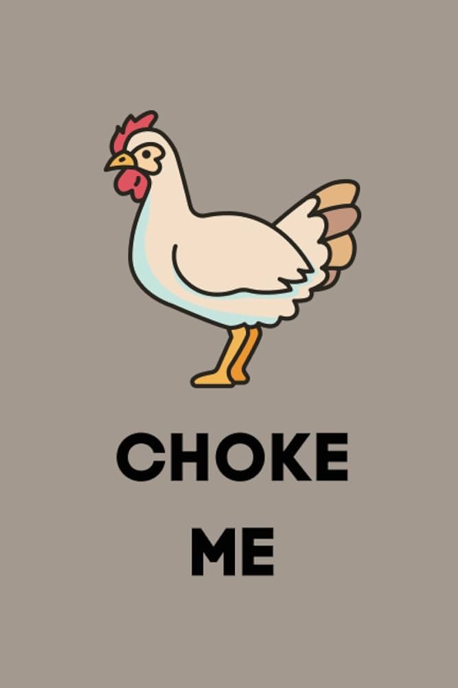 chris banham recommends Choke My Chicken