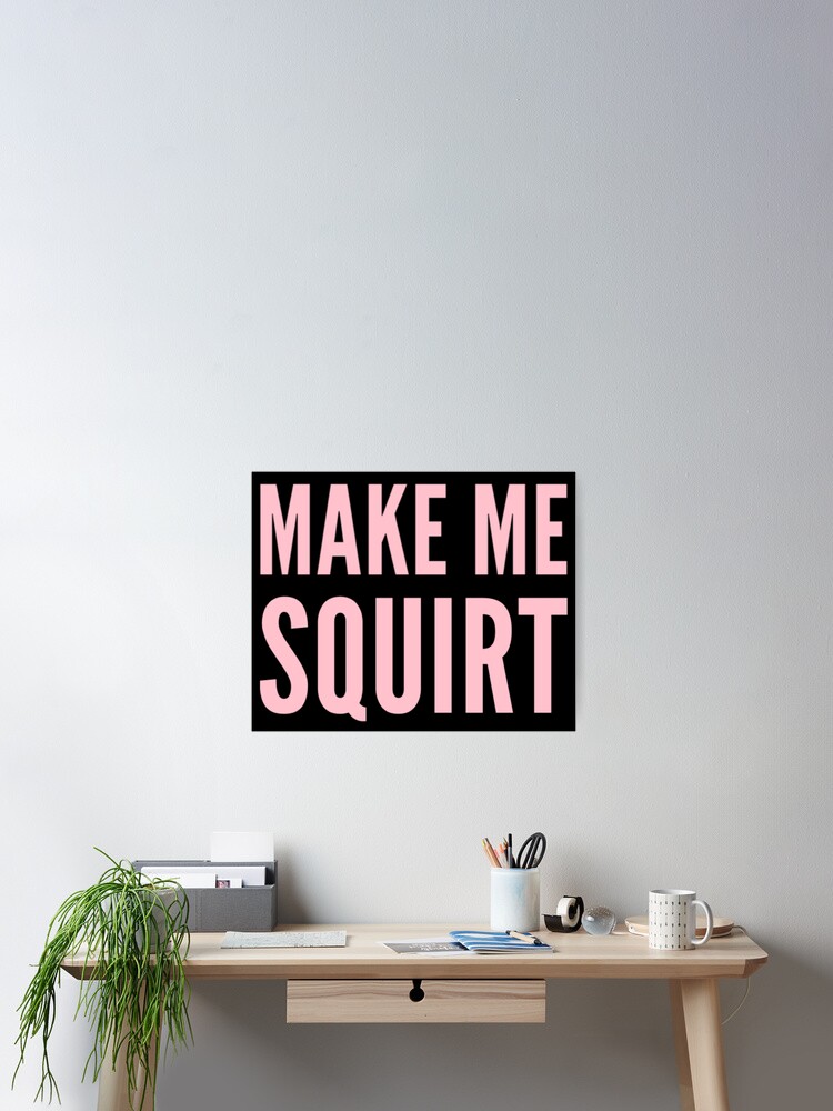 arti gosai recommends Make Me Squirt