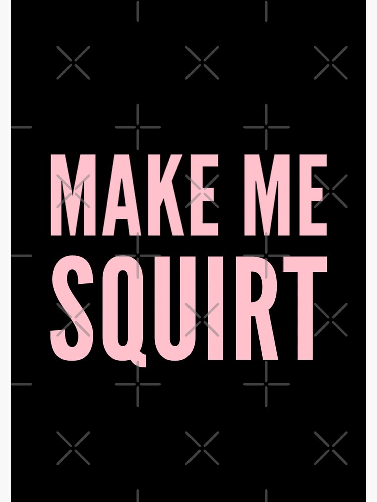 amanda grace lewis recommends Make Me Squirt